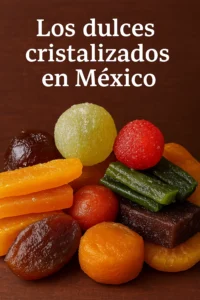 SABOR Y TRADICIÓN: LOS DULCES CRISTALIZADOS